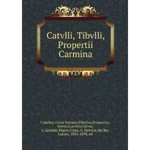    Catvlli, Tibvlli, Propertii Carmina Catullus Gaius Valerius Books