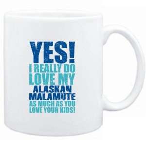  Mug White  YES! I REALLY DO LOVE MY Alaskan Malamute  Dogs 