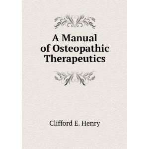    A Manual of Osteopathic Therapeutics Clifford E. Henry Books