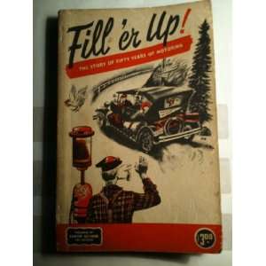   Fill Er Up! the Story of Fifty Years of Motoring: Floyd Clymer: Books