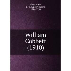  William Cobbett (1910) (9781275137929) G. K. (Gilbert 