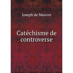  CatÃ©chisme de controverse Joseph de Maistre Books