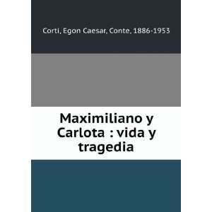   Carlota  vida y tragedia Egon Caesar, Conte, 1886 1953 Corti Books