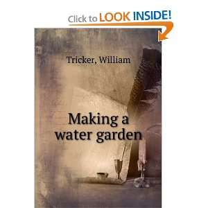  Making a water garden,: William. Tricker: Books