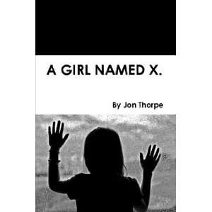  A Girl Named X. (9780557500505) Jon Thorpe Books