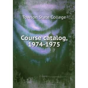  Course catalog, 1974 1975 Towson State College Books