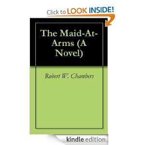 The Maid At Arms (A Novel) Robert W. Chambers  Kindle 