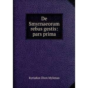   De Smyrnaeorum rebus gestis: pars prima: KyriaKos Dion Mylonas: Books