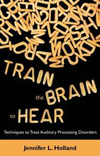   Train The Brain To Hear by Jennifer L. Holland 