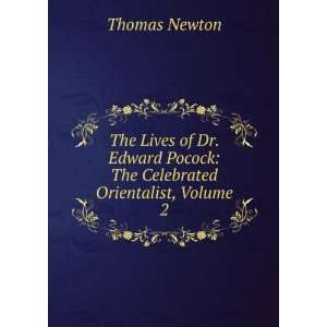   Dr. Edward Pocock The Celebrated Orientalist, Volume 2 Thomas Newton