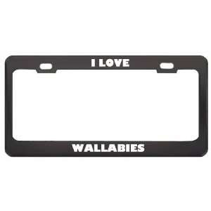  I Love Wallabies Animals Metal License Plate Frame Tag 