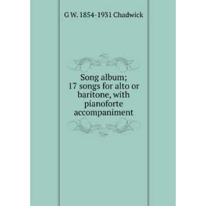  Song album; 17 songs for alto or baritone, with pianoforte 