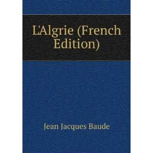  LAlgrie (French Edition) Jean Jacques Baude Books