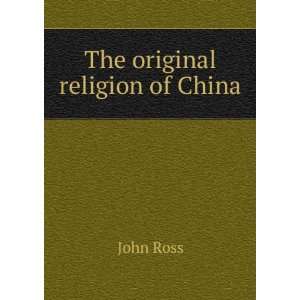  The original religion of China John Ross Books