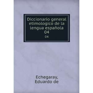   etimologico de la lengua espaÃ±ola. 04 Eduardo de Echegaray Books