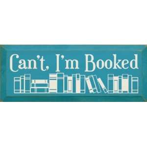  Cant, Im Booked (image of books) Wooden Sign: Home 