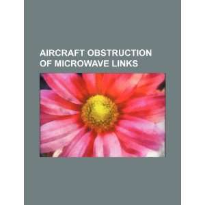  Aircraft obstruction of microwave links (9781234524425): U 