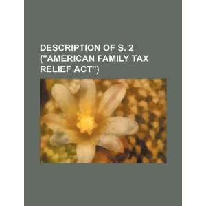 Description of S. 2 (American Family Tax Relief Act): U.S 