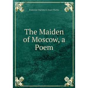   Maiden of Moscow, a Poem Emmeline Charlotte E. Stuart Wortley Books