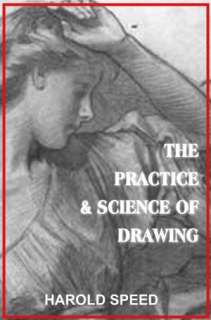  The Practice & Science of Drawing by HAROLD SPEED 