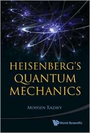 Heisenbergs Quantum Mechanics, (9814304115), Mohsen Razavy, Textbooks 