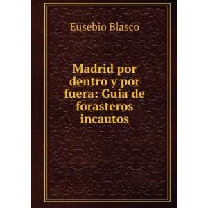   dentro y por fuera Guia de forasteros incautos Eusebio Blasco Books