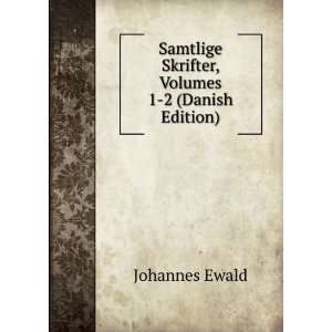   , Volumes 1 2 (Danish Edition) Johannes Ewald  Books