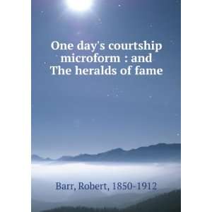  One days courtship, and The heralds of fame, Robert Barr Books