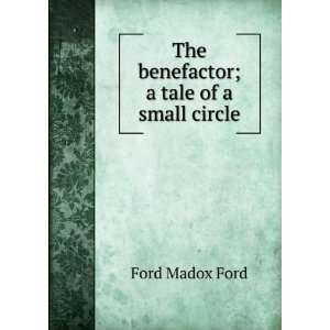  The benefactor; a tale of a small circle Ford Madox Ford Books