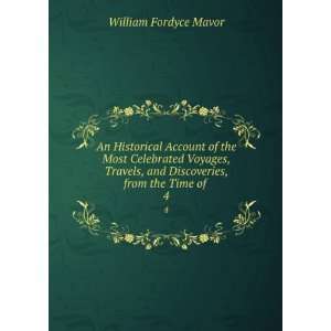   , and Discoveries, from the Time of . 4 William Fordyce Mavor Books