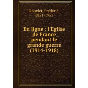   le grande guerre (1914 1918) FrÃ©dÃ©ric, 1851 1953 Rouvier Books