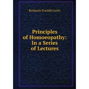   Homoeopathy In a Series of Lectures Benjamin Franklin Joslin Books