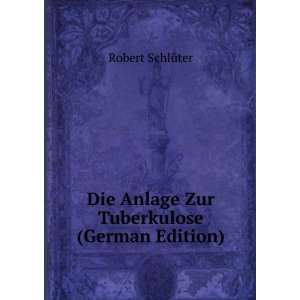  Die Anlage Zur Tuberkulose (German Edition): Robert 