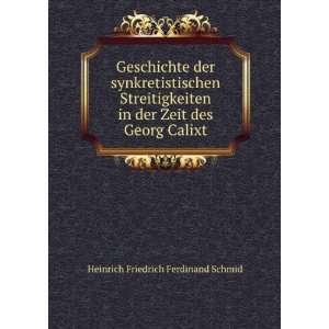   der Zeit des Georg Calixt Heinrich Friedrich Ferdinand Schmid Books