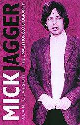 Mick Jagger The Unauthorized Biography by Alan Clayson 2005, Paperback 