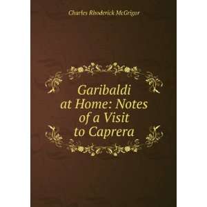  Garibaldi at Home Notes of a Visit to Caprera Charles 