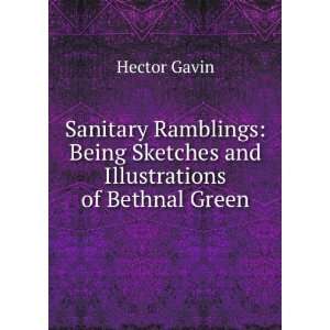  Being Sketches and Illustrations of Bethnal Green Hector Gavin Books