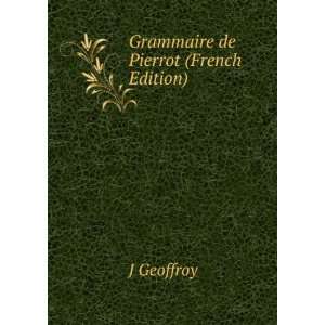 Grammaire de Pierrot (French Edition) J Geoffroy  Books