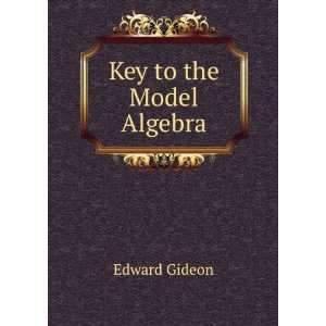  Key to the Model Algebra Edward Gideon Books