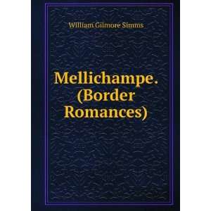    Mellichampe. (Border Romances). William Gilmore Simms Books