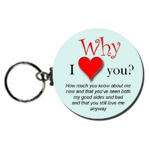 Why I Love You? ( You Still Love Me Anyway.) 2.25 Button Keychain 