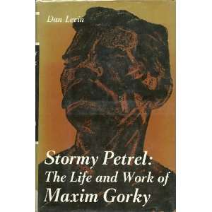  Stormy Petrel; the Life and Work of Maxim Gorky dan levin Books