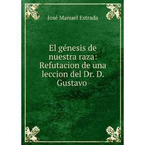   de una leccion del Dr. D. Gustavo . JosÃ© Manuel Estrada Books