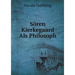    SÃ¶ren Kierkegaard Als Philosoph Harald HÃ¸ffding Books