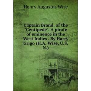   . By Harry Grigo (H.A. Wise, U.S.N.): Henry Augustus Wise: Books
