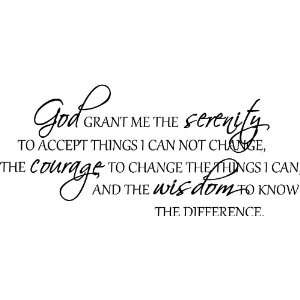God grant me the serenity to accept things I can not change, the 