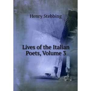    Lives of the Italian Poets, Volume 3 Henry Stebbing Books