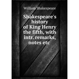 Shakespeares history of King Henry the fifth, with intr. remarks 