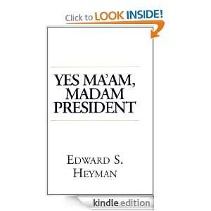 Yes Maam, Madam President Edward S. Heyman  Kindle Store