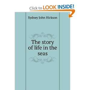  The story of life in the seas Sydney John Hickson Books